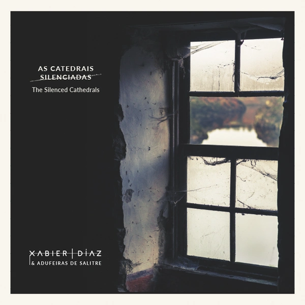 XABIER DIAZ E ADUFEIRAS DE SALITRE “As catedrais silenciadas”